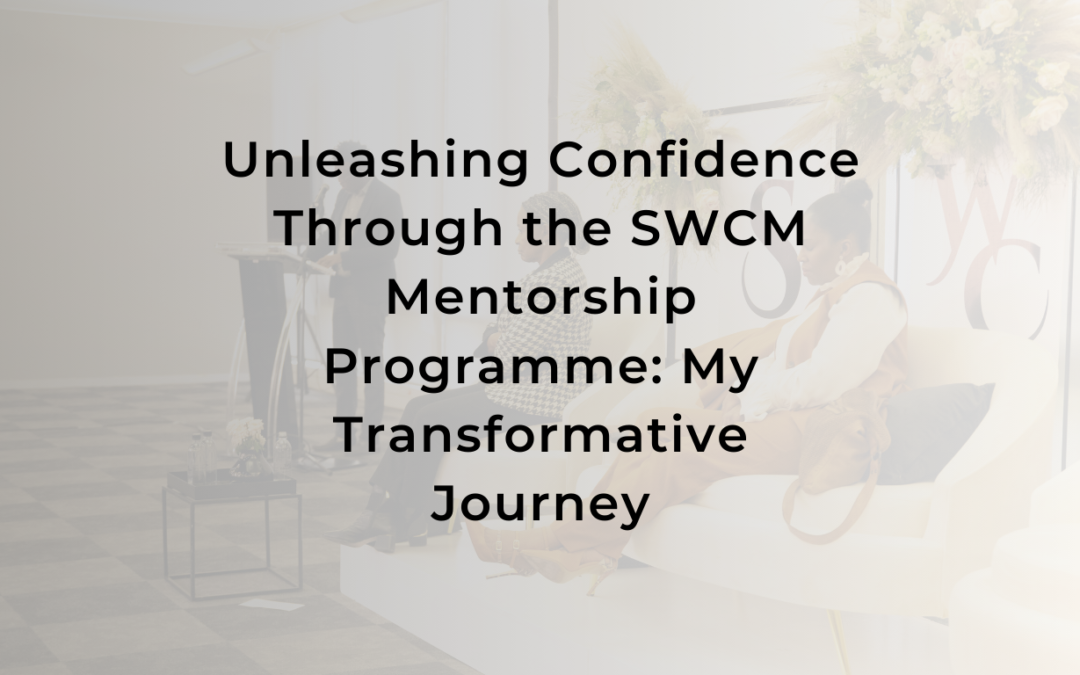 Unleashing Confidence Through the SWCM Mentorship Programme: My Transformative Journey